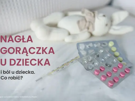 Termometr i leki obok pluszowej zabawki. Nagła gorączka u dziecka i ból to sytuacja, która wymaga szybkiej reakcji.