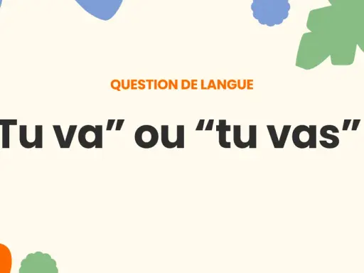 Question de langue : "Tu va" ou "tu vas" ? Où vas-tu ?