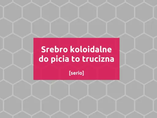 Srebro koloidalne do picia to trucizna. [serio] - ostrzeżenie przed niebezpiecznym produktem.