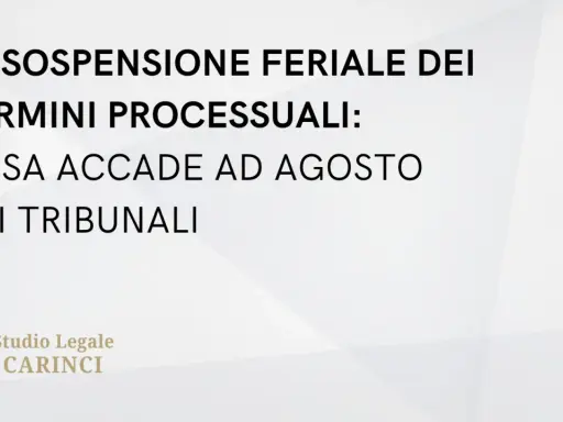 La sospensione feriale dei termini processuali: cosa accade ad agosto nei tribunali. Studio Legale Carinci.