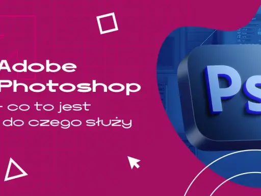 Photoshop: Co to jest, do czego służy i czy jest dla Ciebie?