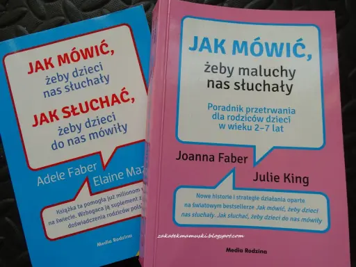 Dwie książki o tym, jak mówić, żeby dzieci nas słuchały i jak słuchać, żeby dzieci do nas mówiły. Poradniki dla rodziców.