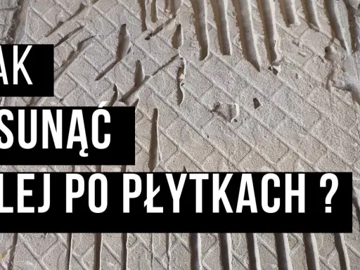 Jak usunąć klej z płytek? Sprawdzone metody krok po kroku