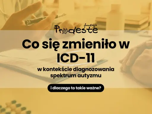 Zmiany w ICD-11 w kontekście diagnozowania spektrum autyzmu w Polsce. Fundacja Prodeste wyjaśnia, kiedy i dlaczego to ważne.