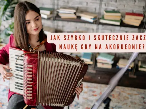 Jak zagrać na akordeonie? Wybierz instrument i zacznij grać!