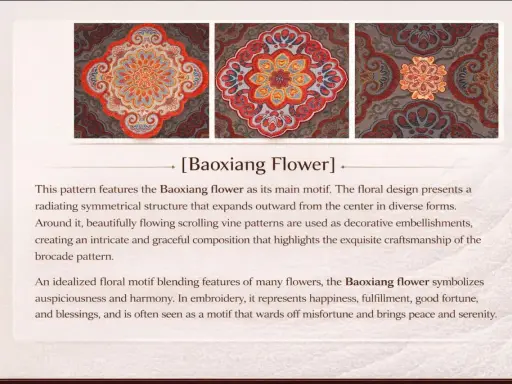 Intricate brocade patterns featuring the Baoxiang flower, symbolizing auspiciousness and harmony.