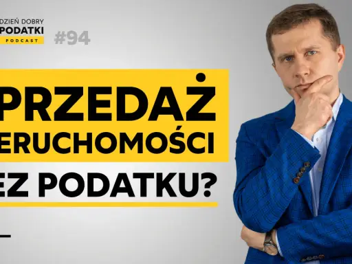 Jak uniknąć podatku od sprzedaży nieruchomości przed upływem 5 lat? Dzień Dobry Podatki Podcast #94.