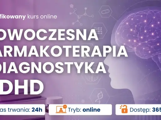 Kurs online o farmakoterapii i diagnostyce ADHD. Poznaj nowoczesne metody leczenia. Test ADHD online.