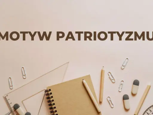 Motyw patriotyzmu w literaturze, przedstawiony na tle przyborów szkolnych, takich jak zeszyt, ołówki i linijka.