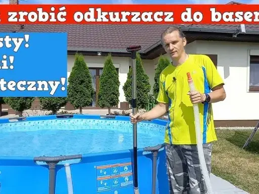 Zrób to sam: Odkurzacz basenowy DIY oszczędź i miej czysty basen!