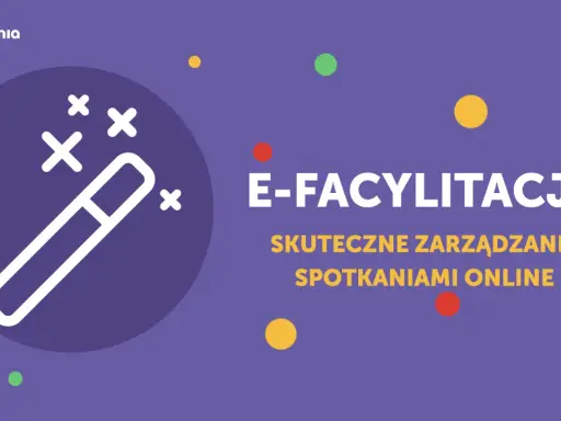 E-facylitacja: magia skutecznego zarządzania spotkaniami online. Socjomania.