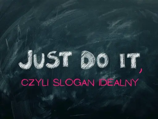 Napis "JUST DO IT", czyli hasło reklamowe, które motywuje do działania.