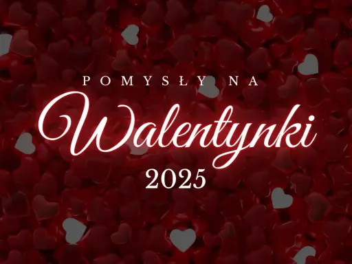 Walentynki 2025: Pomysły na romantyczny weekend i wieczór