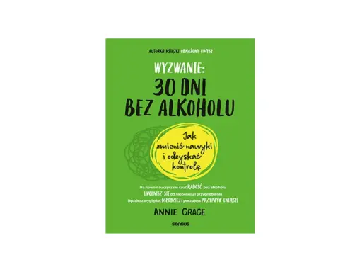 Okładka książki "Wyzwanie: 30 dni bez alkoholu". Podpowiada, jak zmienić nawyki i odzyskać kontrolę, by poczuć radość i przypływ energii.