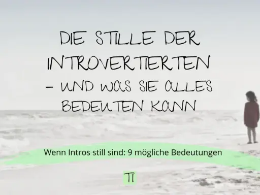 Die Stille der Introvertierten – und was sie alles bedeuten kann. Wenn Intros still sind: 9 mögliche Bedeutungen.