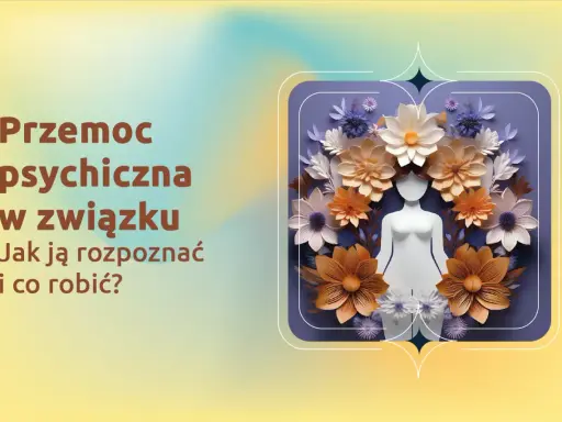 Przemoc psychiczna w związku: jak ją rozpoznać i co robić? Test pomoże Ci ocenić sytuację.