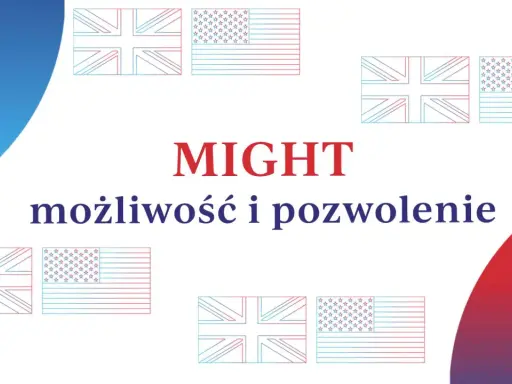 MIGHT - możliwość i pozwolenie. Flagi Wielkiej Brytanii i USA. Może to być symbol możliwości, jakie dają te kraje.