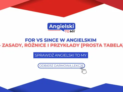 Naucz się różnic między for i since w angielskim. Prosta tabela i darmowa lekcja od Angielski TO MY.