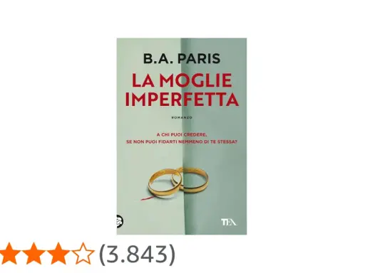 Copertina del libro "La Moglie Imperfetta" di B.A. Paris, con fedi nuziali e una valutazione di 4 stelle. Le recensioni per "La Moglie Imperfetta" sono molto positive.
