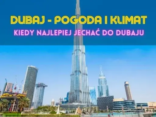 Kiedy jechać do Dubaju? Pogoda, ceny, atrakcje miesiąc po miesiącu