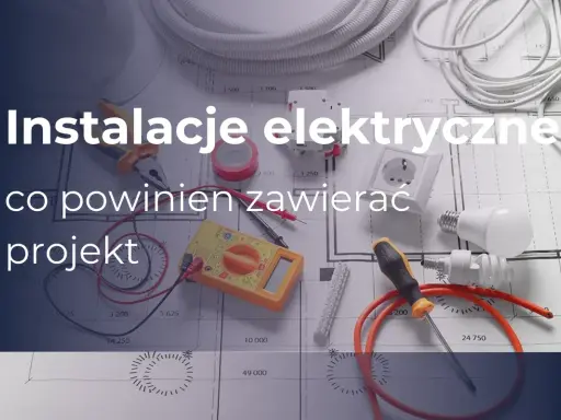 Instalacje elektryczne: co powinien zawierać projekt. Narzędzia, przewody i schematy budowlane.
