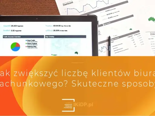 Jak zwiększyć liczbę klientów biura rachunkowego? Analiza danych i skuteczne sposoby reklamy.