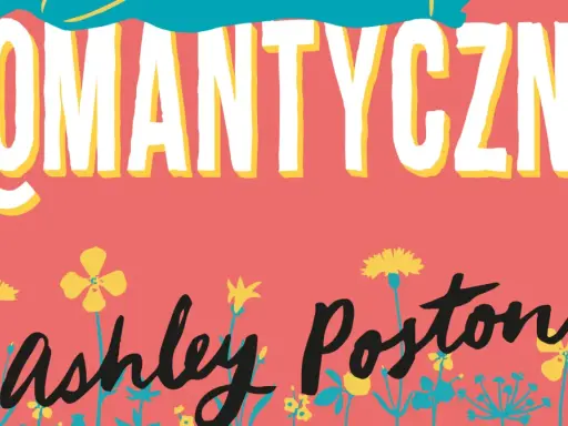 ROMANTYCZNA" i nazwisko Ashley Poston na tle kwiatów. Uważaj czego pragniesz, bo marzenia mogą się spełnić w nieoczekiwany sposób.