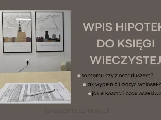 Wpis hipoteki do księgi wieczystej: samemu czy z notariuszem? Jak wypełnić wniosek i jakie koszty?