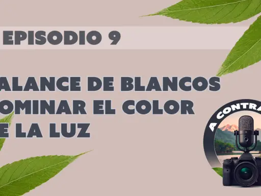 Episodio 9: Dominar el color de la luz con balance de blancos en Photoshop. Cámara y micrófono en contraluz.