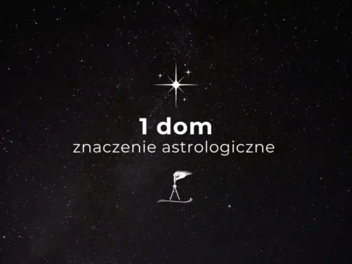 Gwiazdy nad głową, a na ekranie tekst "1 dom znaczenie astrologiczne" i symbol kompasu.