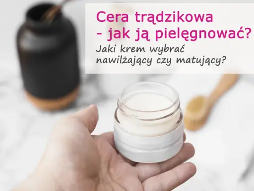 Jaki krem do cery trądzikowej? Ekspert radzi, jak wybrać!