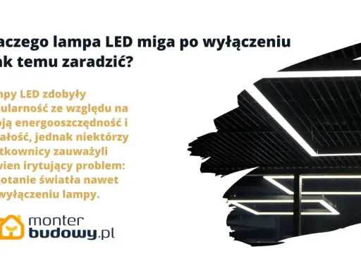 Nowoczesne lampy LED migają jak stroboskop po wyłączeniu, co irytuje użytkowników. Dowiedz się, dlaczego tak się dzieje i jak temu zaradzić.
