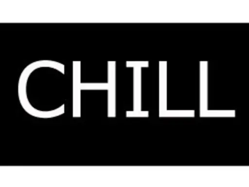 Le mot "CHILL" en blanc sur fond noir. Un rappel pour se détendre, un vrai chiller.