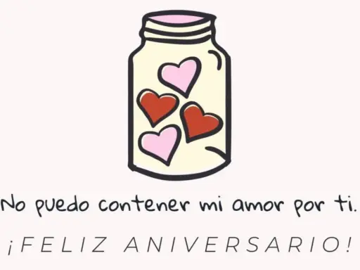 Un frasco lleno de corazones, con la frase "No puedo contener mi amor por ti. ¡Feliz Aniversario!". Bonitas frases de aniversario cortas.
