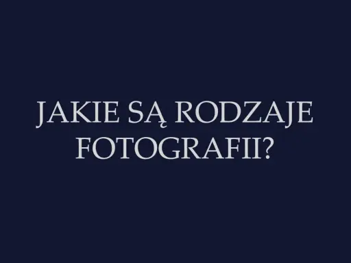Tekst na ciemnym tle: "Jakie są rodzaje fotografii?". Odkryj różnorodne dziedziny fotografii.