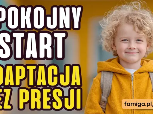 Adaptacja do przedszkola: Spokojny start Twojego dziecka poradnik