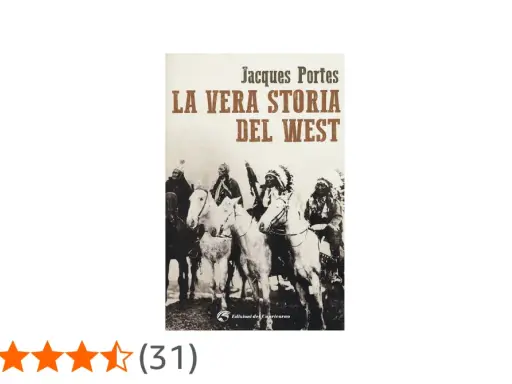 Copertina del libro "La Vera Storia del West" di Jacques Portes, con immagini di nativi americani a cavallo. Un titolo che promette avventure e storie dal Far West.