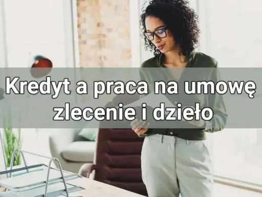 Raty na umowę zlecenie? Tak, to możliwe! Zwiększ swoje szanse!