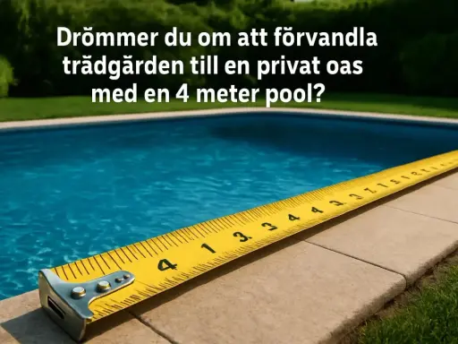 En gul mätsticka ligger längs kanten av en blå pool. Texten frågar om du drömmer om en 4 meter pool, ett perfekt underlag ovanmarkspool.