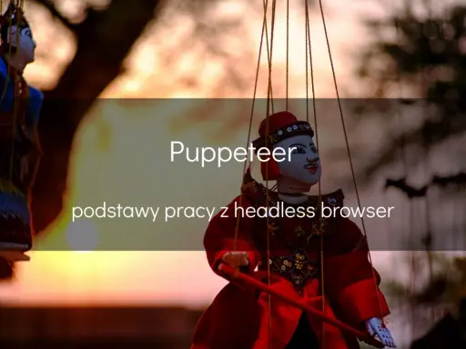 Lalki wiszą na sznurkach, jakby tańczyły. Tytuł "Puppeteer" i tekst "podstawy pracy z headless browser" sugerują, że to metafora do sterowania przeglądarką.