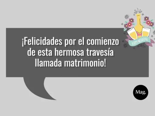 ¡Felicidades por el comienzo de esta hermosa travesía llamada matrimonio! Una dedicatoria para recién casados con brindis y flores.