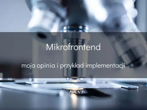 Mikrofrontend: szczegółowa analiza i praktyczny przykład implementacji. Mikroskop ujawnia złożoność, podobnie jak ten model rozwoju.