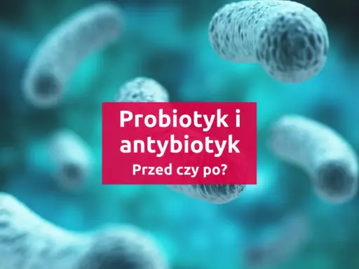 Bakterie w tle, na różowym tle napis "Probiotyk i antybiotyk. Przed czy po?".