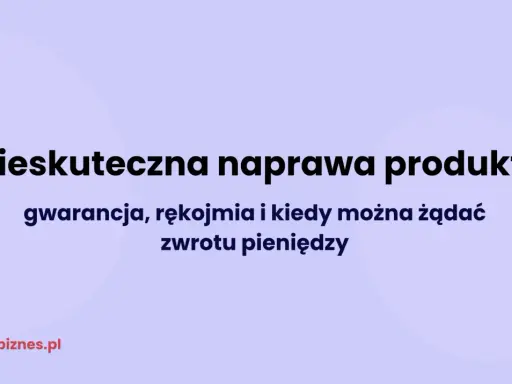Nieskuteczna naprawa produktu. Czy rękojmia jest zwrotna? Gwarancja, rękojmia i kiedy można żądać zwrotu pieniędzy.