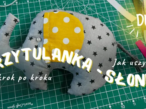 Uszyj bezpieczną przytulankę dla dziecka: poradnik krok po kroku