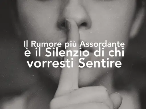 Il silenzio di chi vorresti sentire è un rumore assordante, più di 40 db.