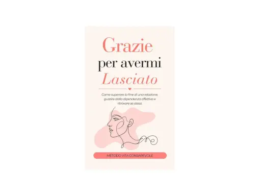 Copertina libro "Grazie per avermi Lasciato": guida su come guarire dalla dipendenza affettiva e ritrovare se stessi.