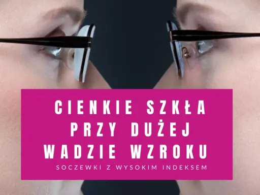 Cieniowanie szkieł w okularach: cienkie soczewki przy dużej wadzie wzroku.