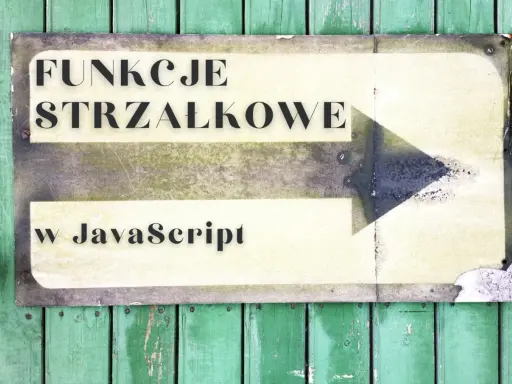 Tablica z napisem "Funkcje strzałkowe w JavaScript" i strzałką wskazującą w prawo.