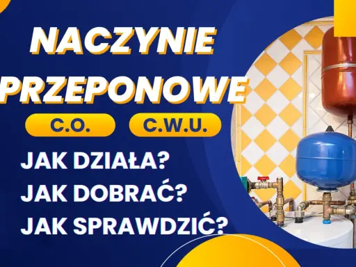Naczynie przeponowe C.O. i C.W.U. - jak działa, dobrać i sprawdzić? Dowiedz się o objawach uszkodzonego naczynia przeponowego.
